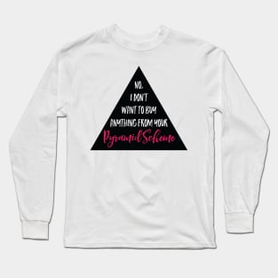 No, Pyramid Scheme Long Sleeve T-Shirt